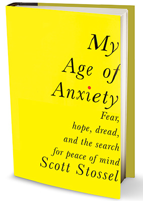 My Age Of Anxiety by Scott Stossel